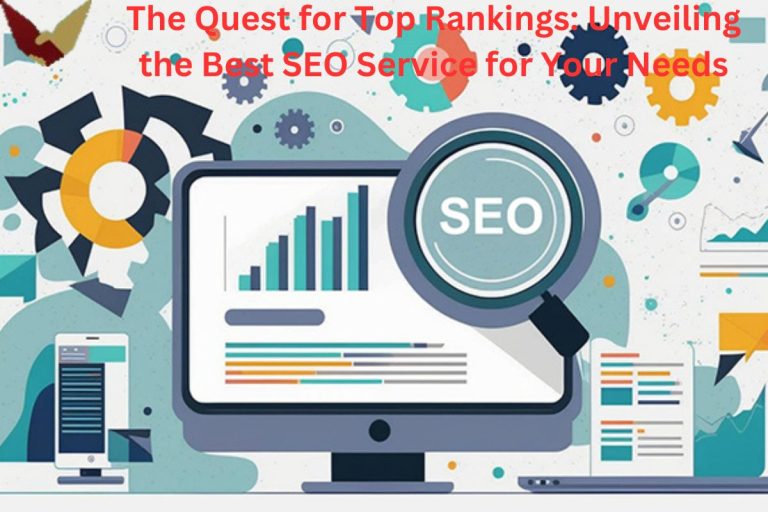 The Quest for Top Rankings: Unveiling the Best SEO Service for Your Needs